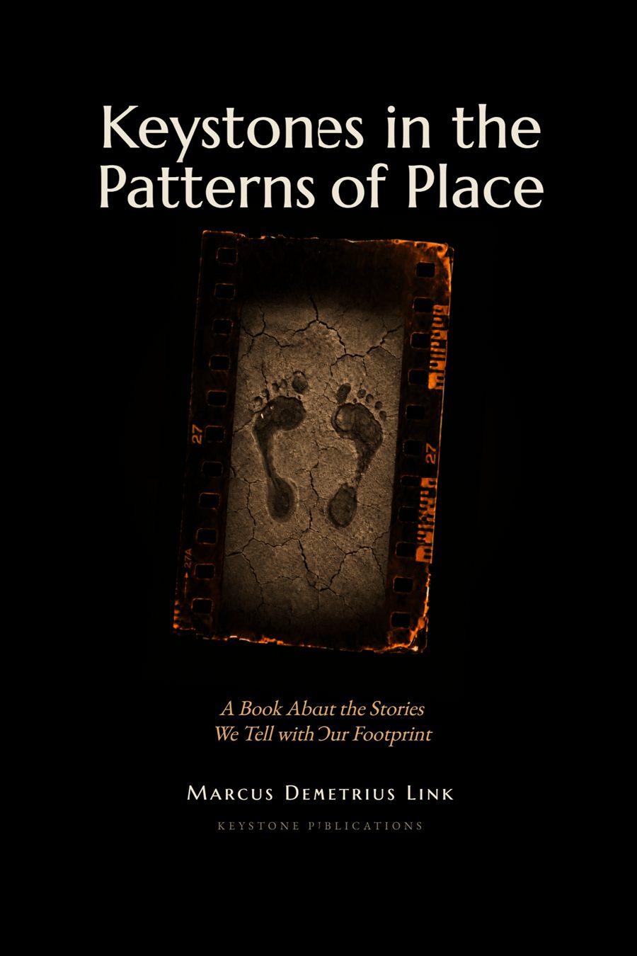 Cover of Keystones in the Patterns of Place: two bare footprints on cracked earth, set within a burnt strip of film